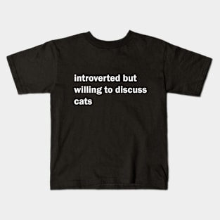 Introverted but willing to discuss cats Kids T-Shirt